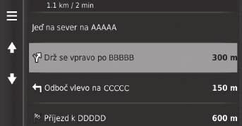 Seznam odboček Obrazovka se seznamem odboček zobrazuje pokyny pro jednotlivé odbočky a vzdálenost mezi odbočkami. Vyberte textový panel v horní části mapy.