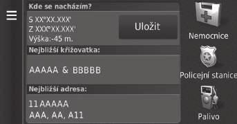 uuovládání mapyunabídka mapy Zobrazení informací o aktuální poloze H (Mapa) u u Kde se nacházím? Můžete ověřit aktuální místo, adresu a nejbližší křižovatku. Vyberte jednu z možností.