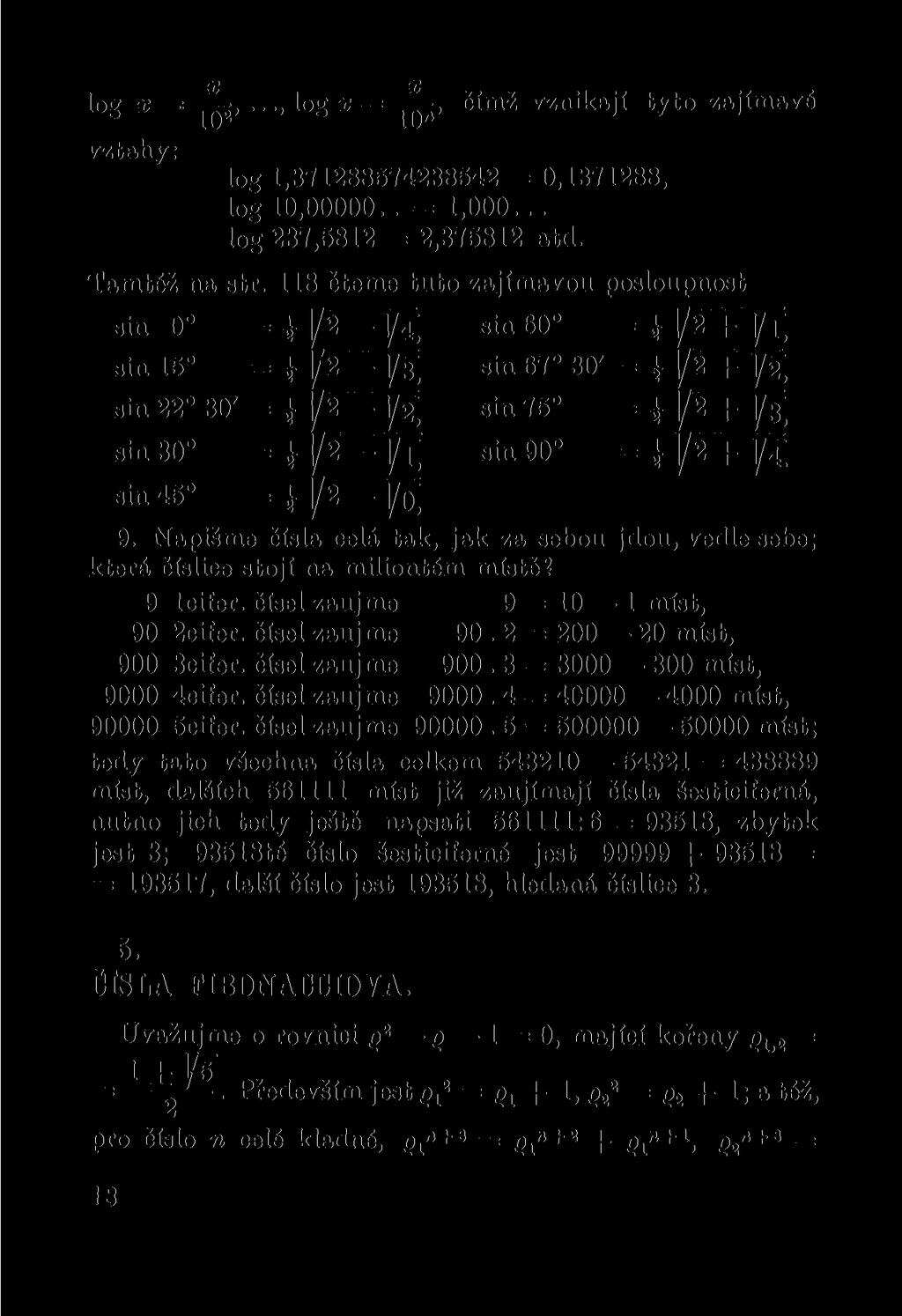 X X log x log x = čímž vznikají tyto zajímavé vztahy: log 1,371288574238542 = 0,1371288, log 10,00000.. = 1,000... log 237,5812 = 2,375812 atd. Tamtéž na str.