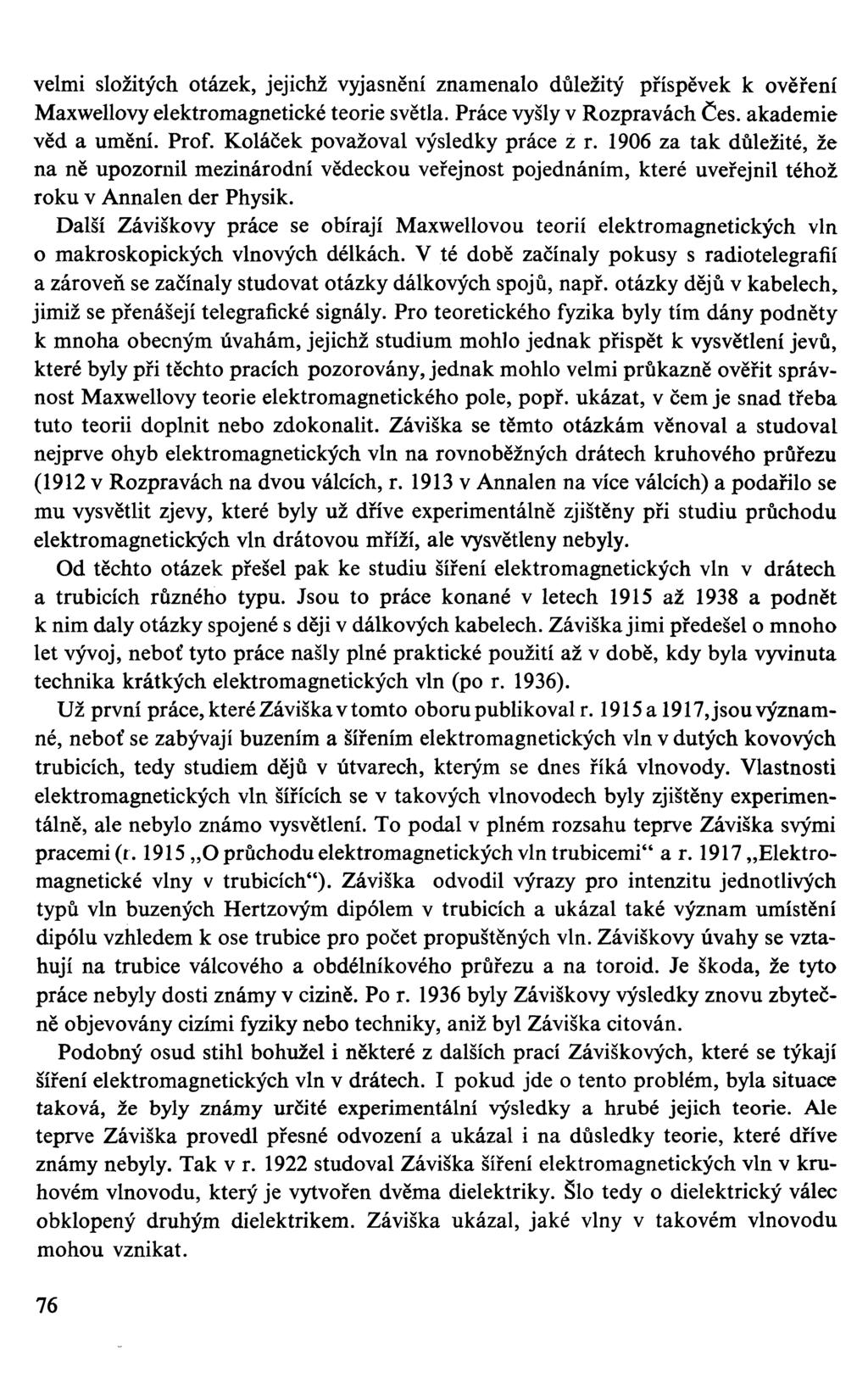 velmi složitých otázek, jejichž vyjasnění znamenalo důležitý příspěvek k ověření Maxwellovy elektromagnetické teorie světla. Práce vyšly v Rozpravách Čes. akademie věd a umění. Prof.