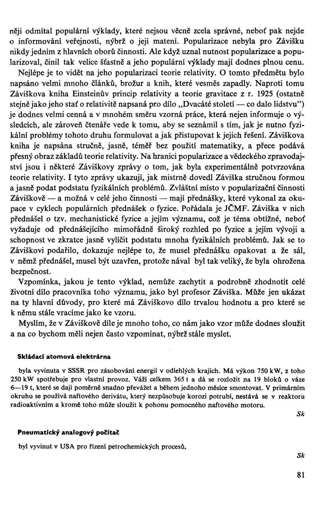 něji odmítal populární výklady, které nejsou věcně zcela správné, neboť pak nejde o informování veřejnosti, nýbrž o její matení. Popularizace nebyla pro Závišku nikdy jedním z hlavních oborů činnosti.