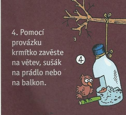 Krmení umísťujeme do krmítek za okny, na stromech nebo vyrobíme jednoduché