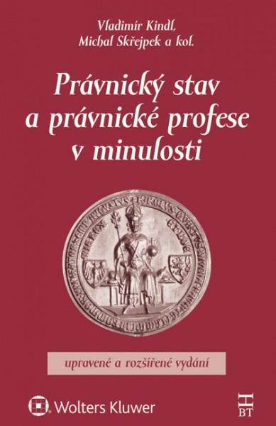 Z nové literatury KINDL, Vladimír, SKŘEJPEK, Michal (eds.), Právnický stav a právnické profese v minulosti, Wolters Kluwer, Praha, 2016, 280 s.