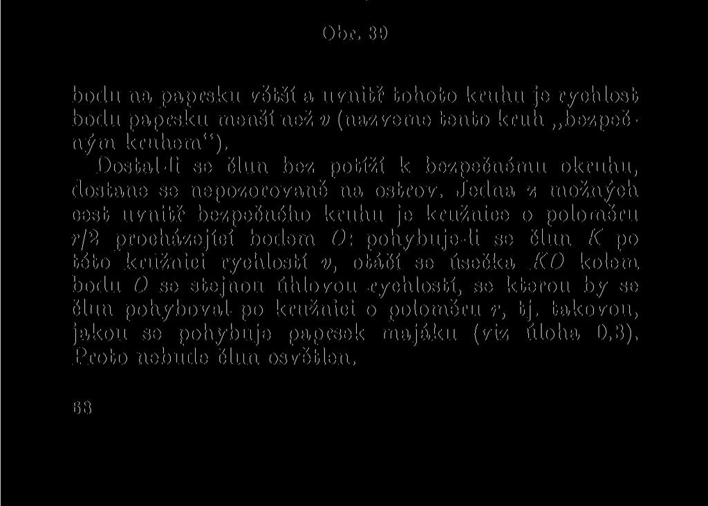 Všimněme si, že rychlosti různých bodů světelného paprsku jsou různé: čím blíže leží bod k bodu 0, tím je jeho rychlost menší (obr. 39). Úhlová rychlost paprsku je rovna 27c/T.