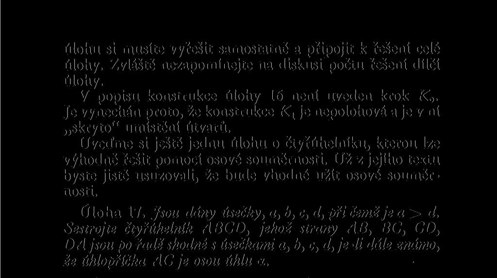 Sestrojte čtyřúhelník ABCD, jehož strany AB, BC, CD, DA jsou po řadč shodné s úsečkami a, b, c, d, je-li dále známo, že úhlopříčka AC je osou úhlu a. Rozbor.