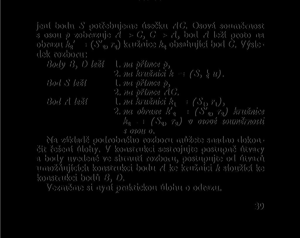 jení bodu S potřebujeme úsečku AC. Osová souměrnost s osou p zobrazuje A -v C, C -> A, bod A leží proto na obrazu k 2 = (S' 2, r 2 ) kružnice k 2 obsahující bod C.