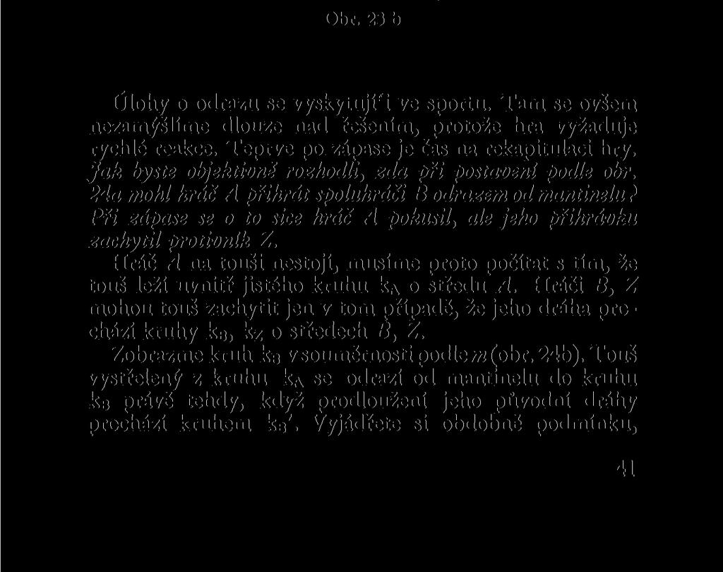 Obr. 23 b Úlohy o odrazu se vyskytují! ve sportu. Tam se ovšem nezamýšlíme dlouze nad řešením, protože hra vyžaduje rychlé reakce. Teprve po zápase je čas na rekapitulaci hry.