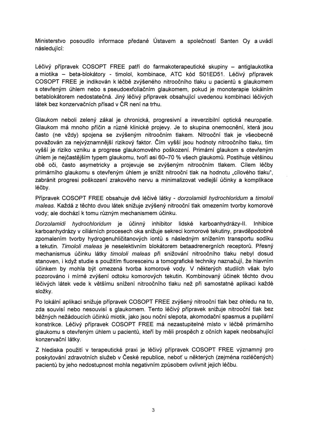 Ministerstvo posoudilo informace předané Ústavem následující: a společností Santen Oy a uvádí Léčivý přípravek COSOPT FREE patří do farmakoterapeutické skupiny - antiglaukotika a miotika -