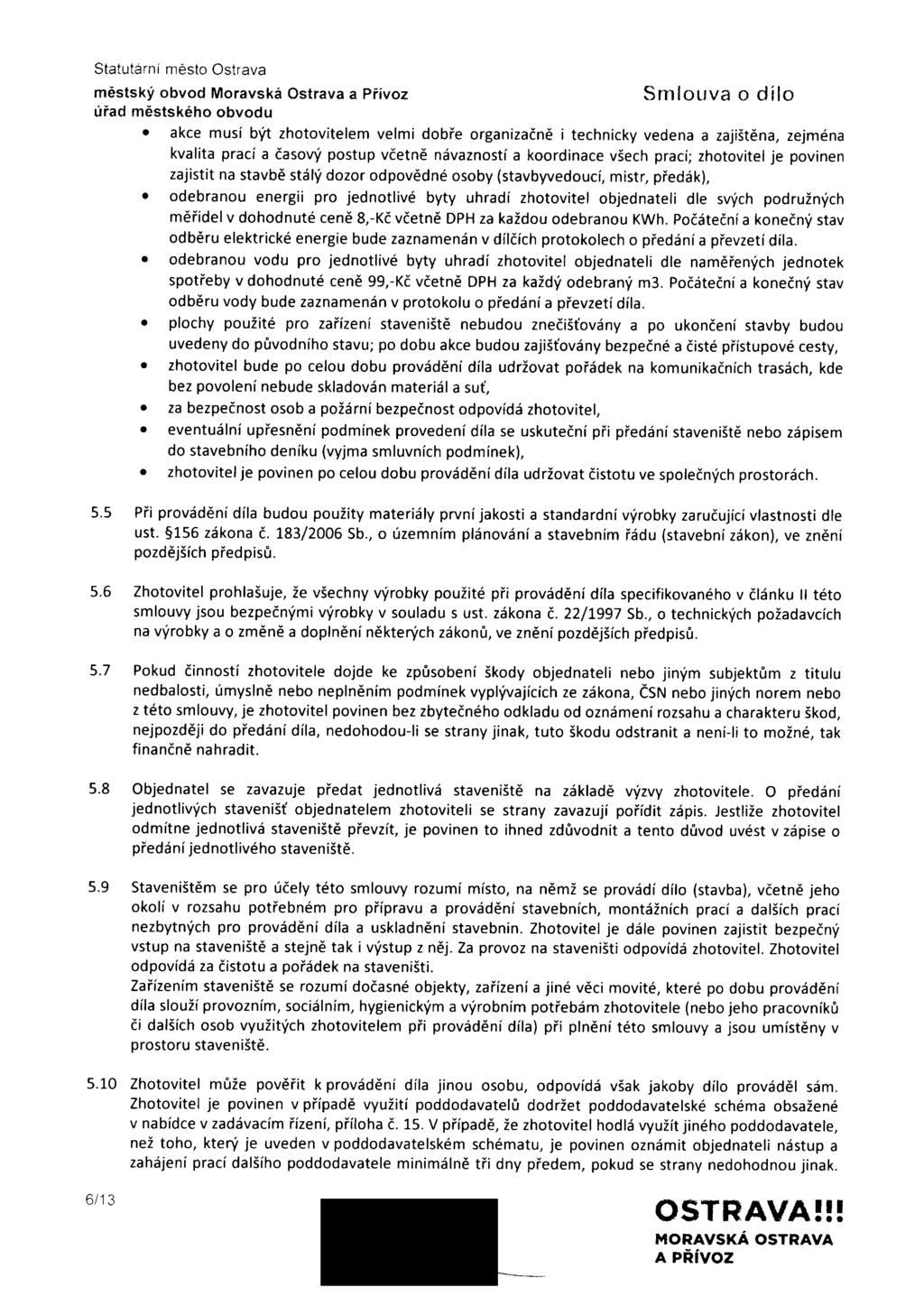 Smlouva O dl 0 0 akce musí být zhotovitelem velmi dobře organizačně i technicky vedena a zajištěna, zejména kvalita prací a časový postup včetně návazností a koordinace všech prací; zhotovitel je