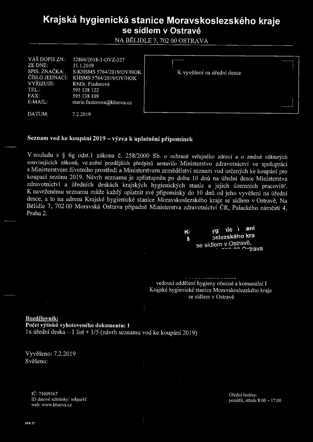 Krajská hygienická stanice Moravskoslezského kraje se sídlem v Ostravě NA BĚLIDLE 7, 702 00 OSTRAVA VÁŠ DOPIS ZN.: ZE DNE: SPIS. ZNAČKA: ČÍSLO JEDNACÍ: VYŘIZUJE: TEL.