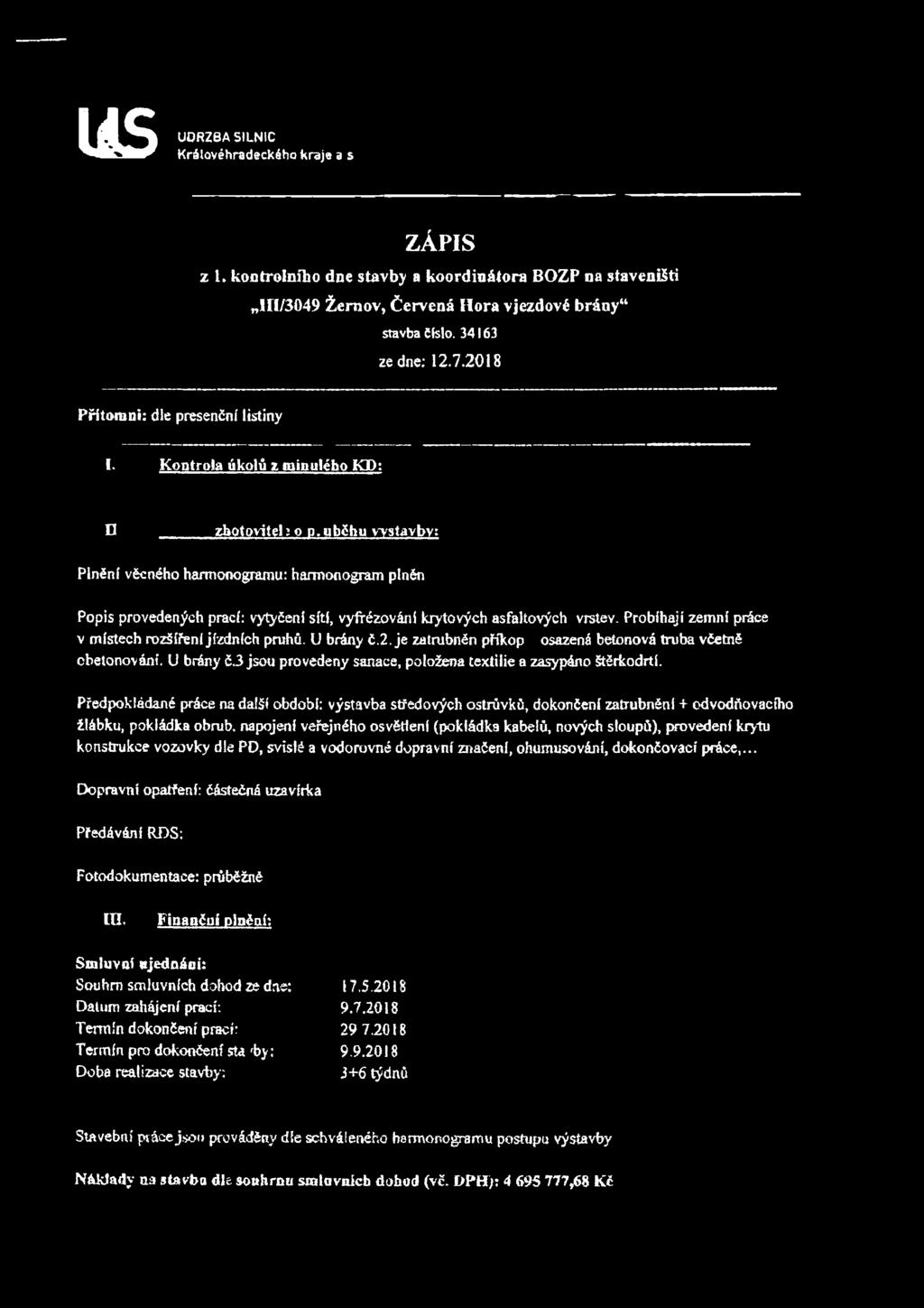 ubžhu výstavby; Plnění věcného harmonogramu: harmonogram plněn Popis provedených prací: vytyčení sítí, vyfřézování krytových asfaltových vrstey.