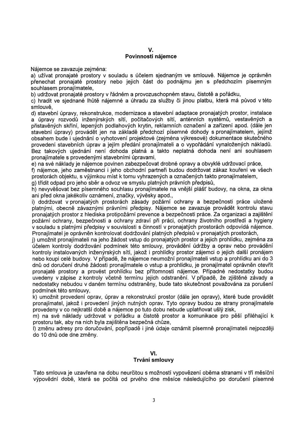 v. Povinnosti nájemce Nájemce se zavazuje zejména: a) užívat pronajaté prostory v souladu s účelem sjednaným ve smlouvě.