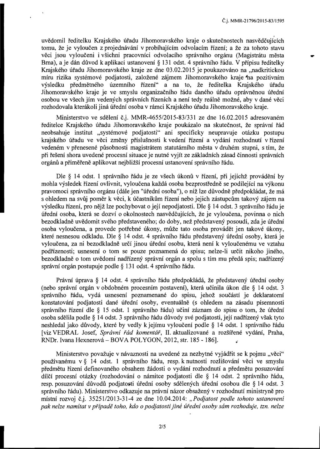 C.j. MMR-21796/2015-83/l595 uvedomil feditelku Krajskeho ufadu Jihomoravskeho kraje 0 skutecnostech nasvedcujicich tomu ze je vyloucen z projedmivani v probihajicim odvolacim fizeni; a ze za tohoto