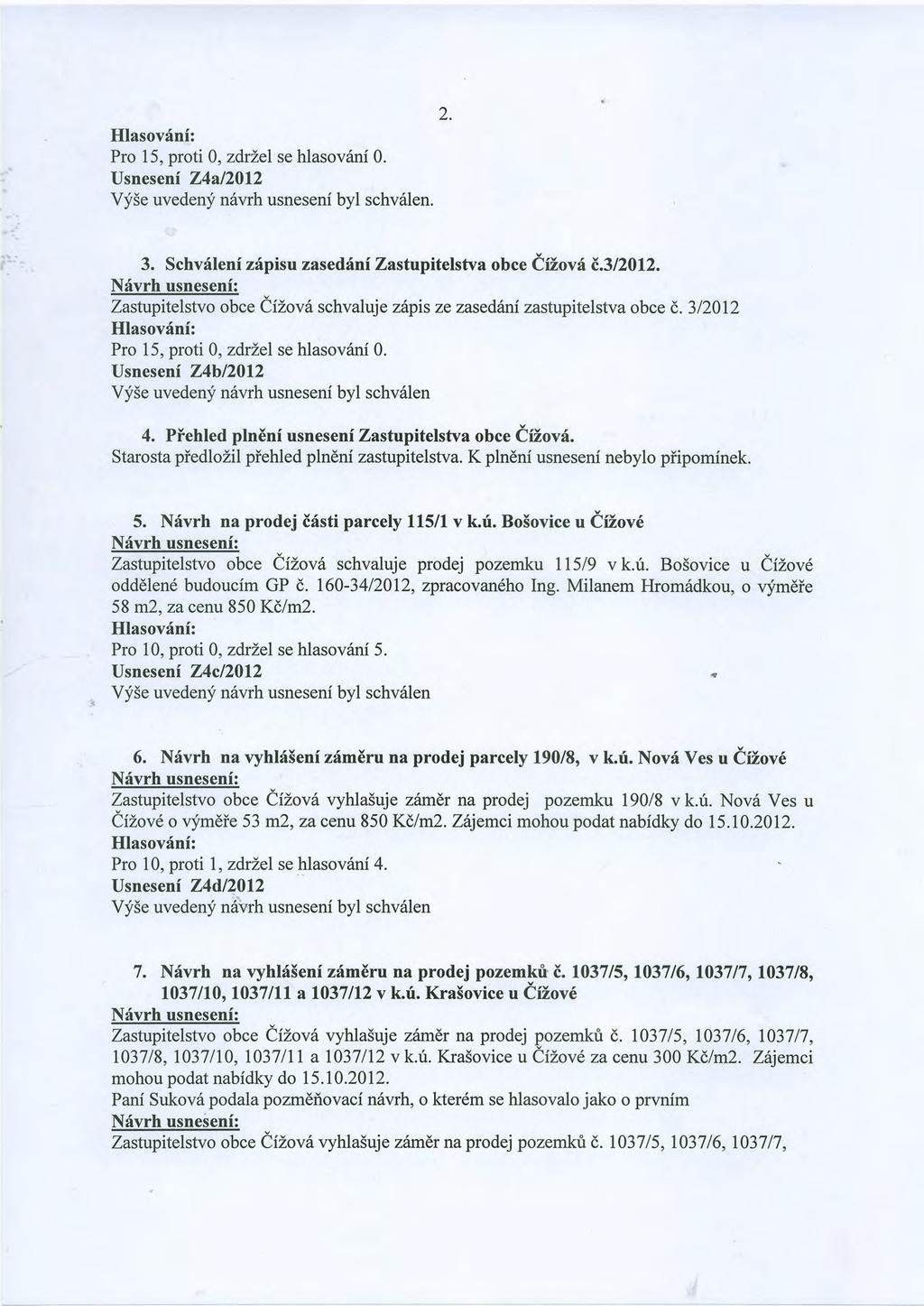 2. Hlasovdni: Pro I 5, proti 0, zdr1el se hlasov ini 0. Usneseni Z4al20l2 VySe uveden;i n6vrh usnesenf byl schv6len 3. Schvrilenf zrflpisu zasedf nizastupitelstva obce (itov6 8.312012.