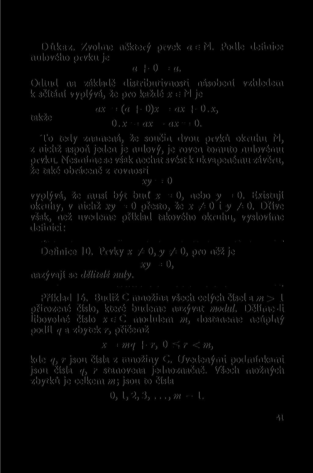 Důkaz. Zvolme některý prvek a e M. Podle definice nulového prvku je a + 0 = a.