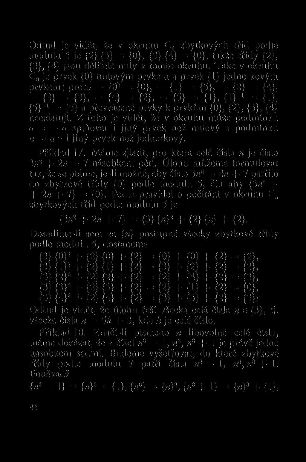 Odtud je vidět, že v okruhu C a zbytkových tříd podle modulu 6 je {2} {3} = {0}, {3} {4} = {0}, takže třídy {2}, {3}, {4} jsou dělitelé nuly v tomto okruhu.