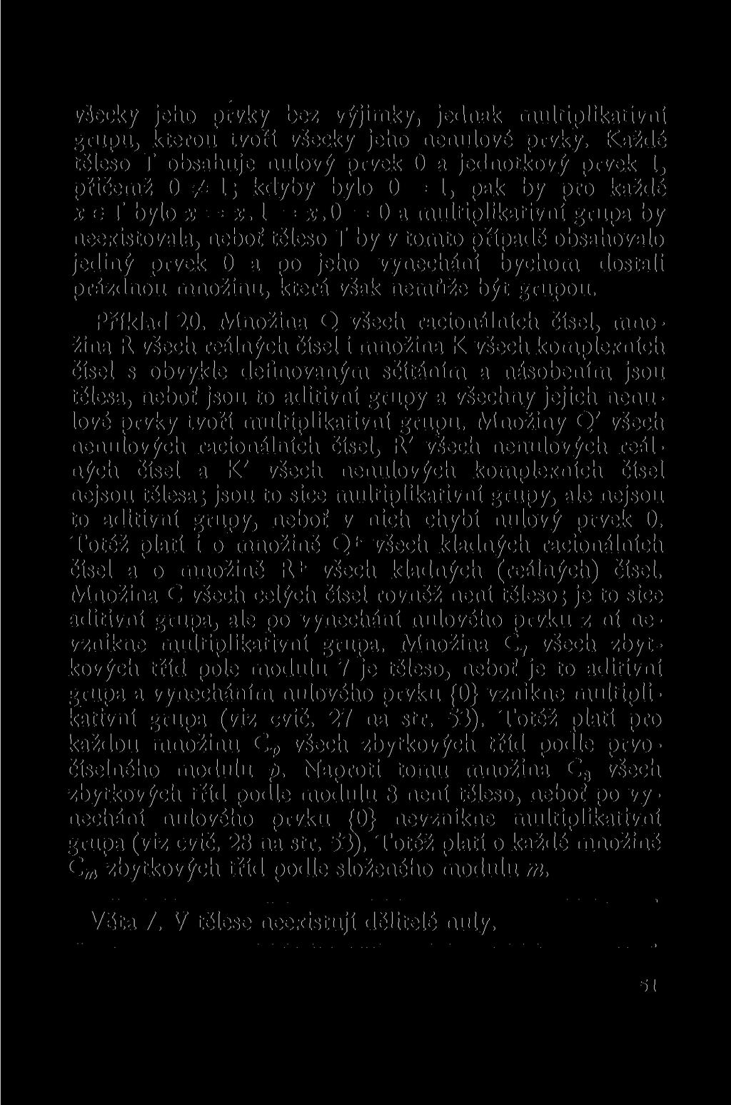 všecky jeho prvky bez výjimky, jednak multiplikativní grupu, kterou tvoří všecky jeho nenulové prvky.