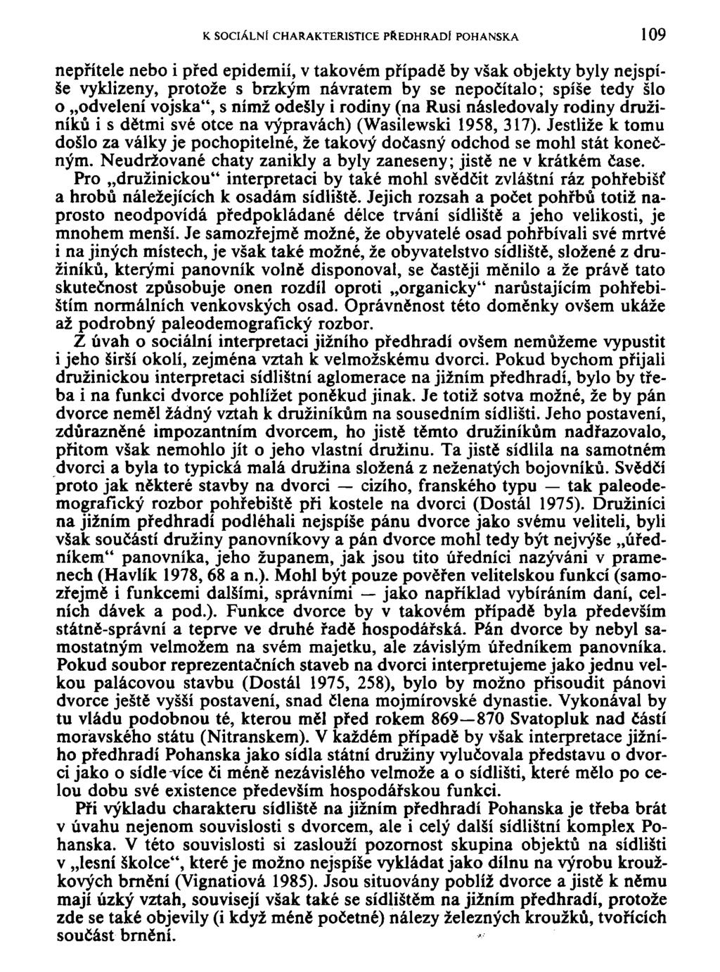 K SOCIÁLNÍ CHARAKTERISTICE PŘEDHRADÍ POHANSKÁ 109 nepřítele nebo i před epidemií, v takovém případě by však objekty byly nejspíše vyklizeny, protože s brzkým návratem by se nepočítalo; spíše tedy šlo