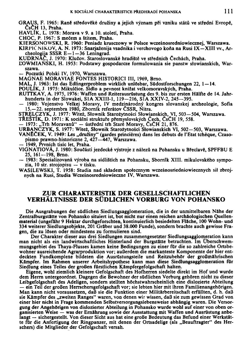 K SOCIÁLNÍ CHARAKTERISTICE PREDHRADl POHANSKÁ 111 GRAUS, F. 1965: Ranč středověké družiny a jejich význam při vzniku států ve střední Evropě, ČsČH 13, Praha. HAVLÍK, L. 1978: Morava v 9. a 10.
