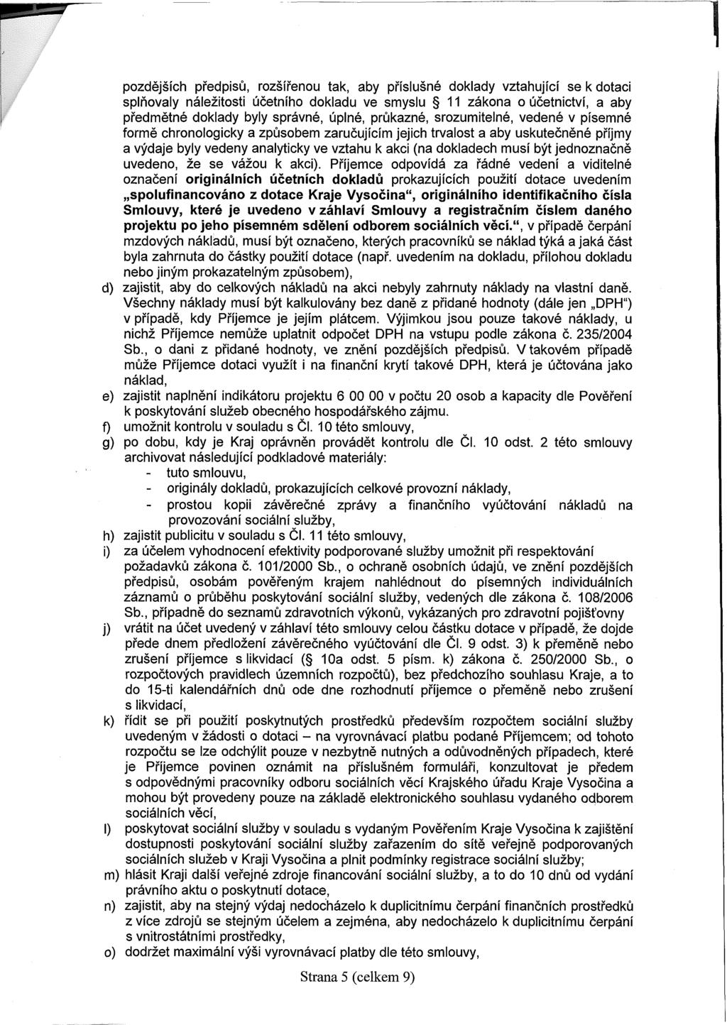 pozdějších předpisů, rozšířenou tak, aby příslušné doklady vztahující se k dotaci splňovaly náležitosti účetního dokladu ve smyslu 11 zákona o účetnictví, a aby předmětné doklady byly správné, úplné,