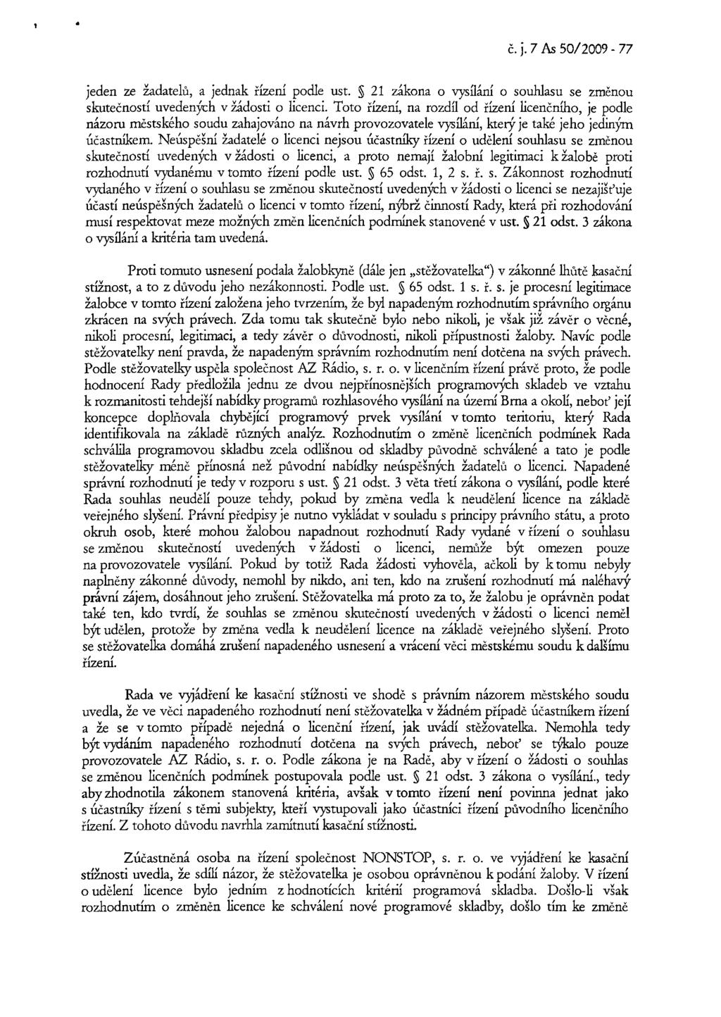 č. j. 7 As 50/2009-77 jeden ze žadatelů, a jednak řízení podle ust. 21 zákona o vysílání o souhlasu se změnou skutečností uvedených v žádosti o licenci.