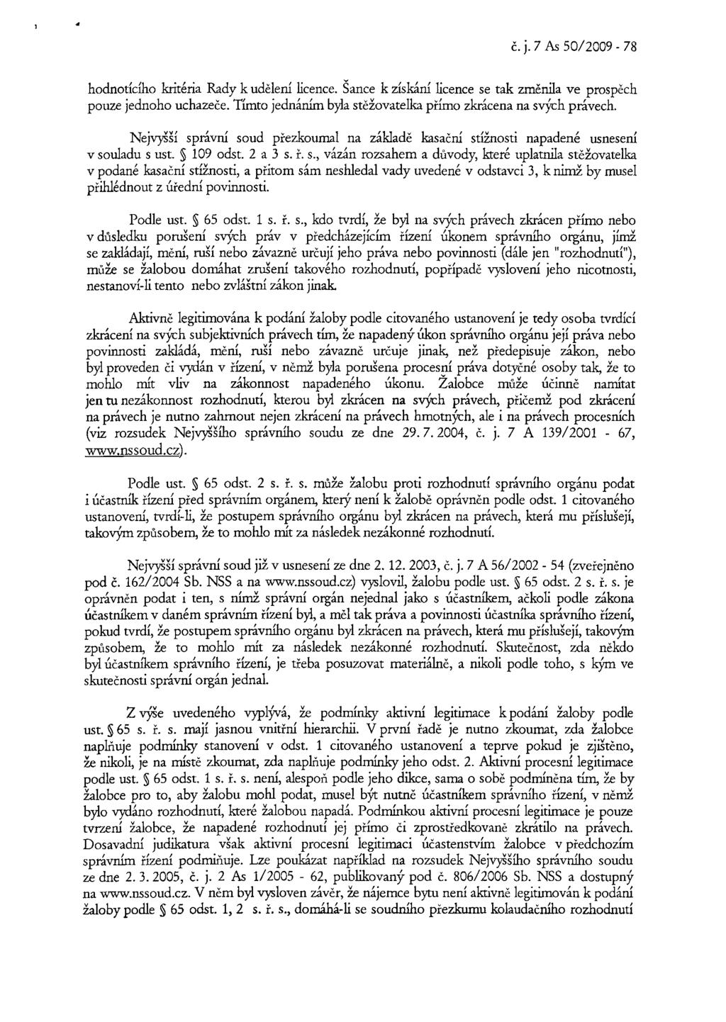 č. j. 7 As 50/2009-78 hodnotícího kritéria Rady k udělení licence. Šance k získání licence se tak změnila ve prospěch pouze jednoho uchazeče.