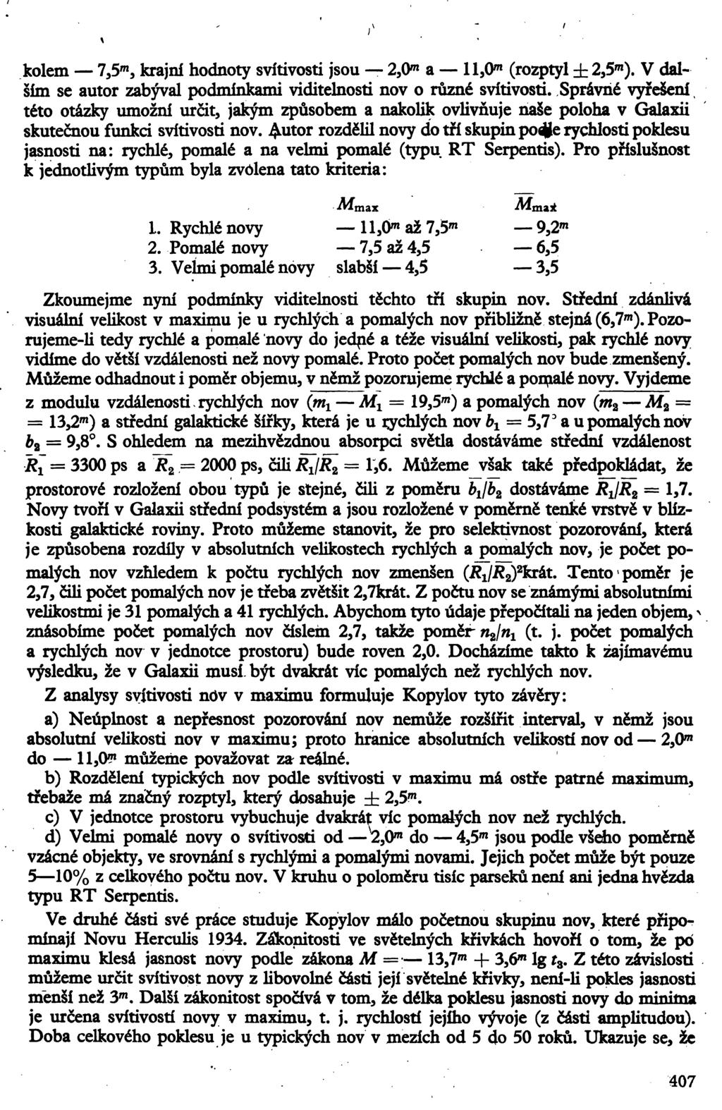 kolem 7,5 m, krajní hodnoty svítivosti jsou 2,0* a lljo" 1 (rozptyl ± 2,5 m ). V dalším se autor zabýval podmínkami viditelnosti nov o různé svítivosti.