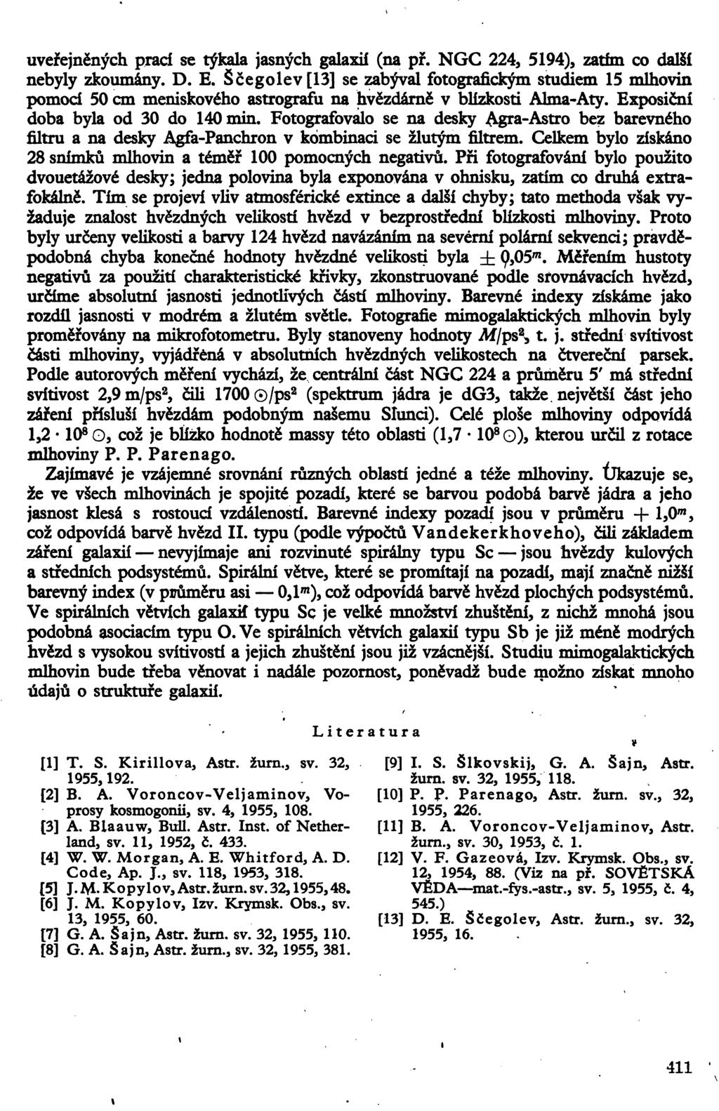 uveřejněných práci se týkala jasných galaxií (na př. NGC 224, 5194), zatím co další nebyly zkoumány. D. E.