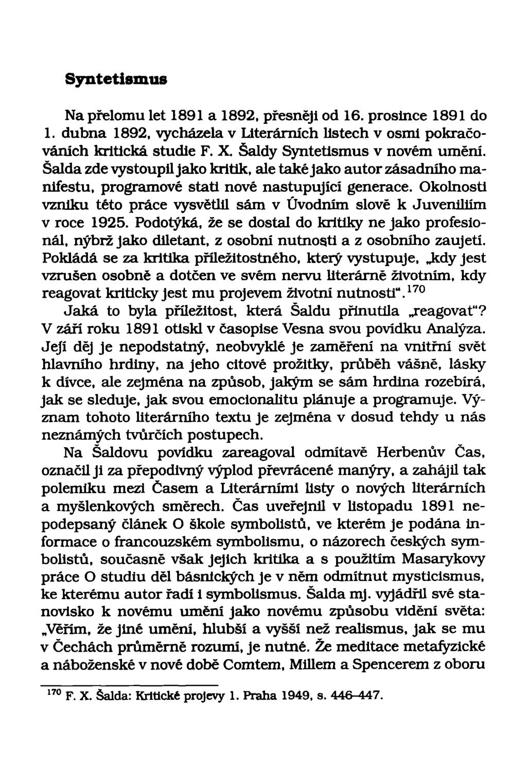 Na přelomu let 1891 a 1892, přesněji od 16. prosince 1891 do 1. dubna 1892, vycházela v Literárních listech v osmi pokračováních kritická studie F. X. Šaldy v novém umění.