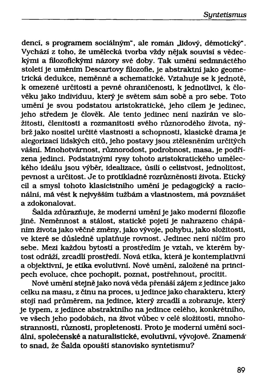dencí, s programem sociálným", ale román lidový, démotický". Vychází z toho, že umělecká tvorba vždy nějak souvisí s vědeckými a filozofickými názory své doby.