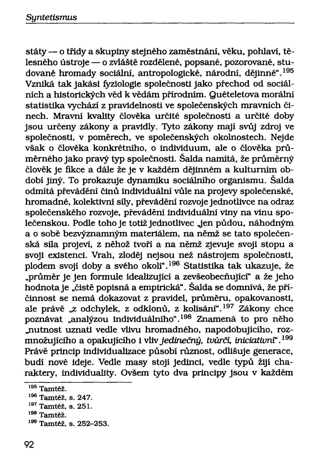 státy o třídy a skupiny stejného zaměstnání, věku, pohlaví, tělesného ústroje o zvláště rozdělené, popsané, pozorované, studované hromady sociální, antropologické, národní, dějinné".