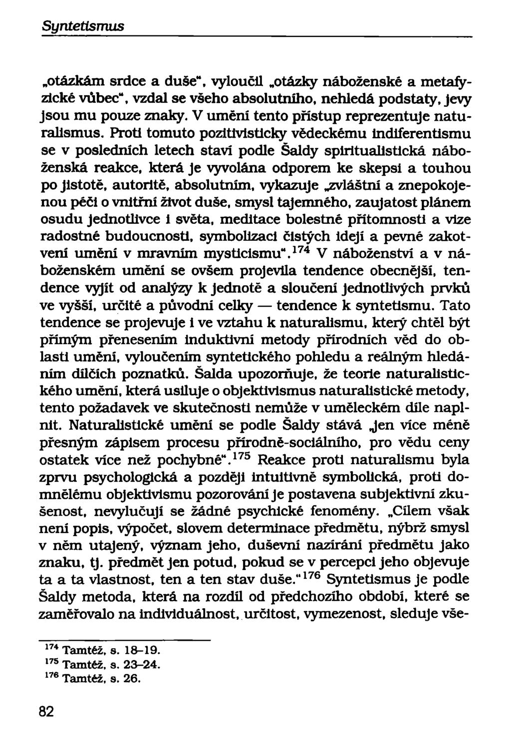 otázkám srdce a duše", vyloučil otázky náboženské a metafyzické vůbec", vzdal se všeho absolutního, nehledá podstaty, jevy jsou mu pouze znaky. V umění tento přístup reprezentuje naturalismus.