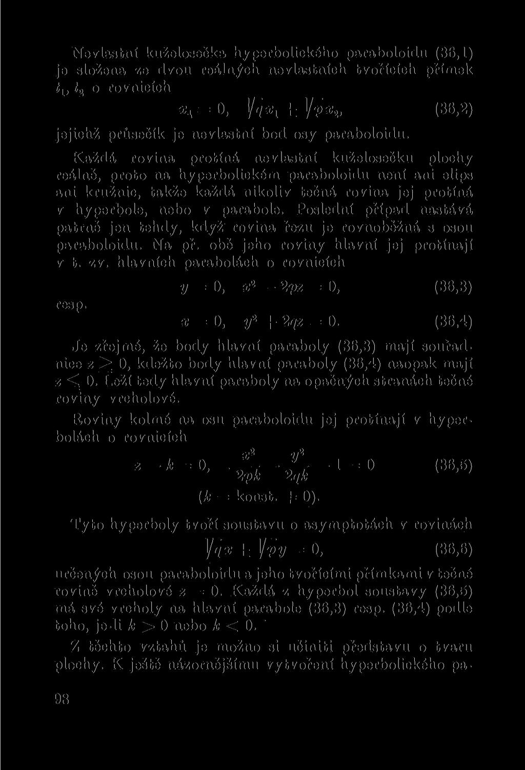 Nevlastni kuželosečka hyperbolického paraboloidu (36,1) je složena ze dvou reálných nevlastních tvořících přímek ť g o rovnicích «4 = fe ± ]/p x Í' (36,2) jejichž průsečík je nevlastni bod osy