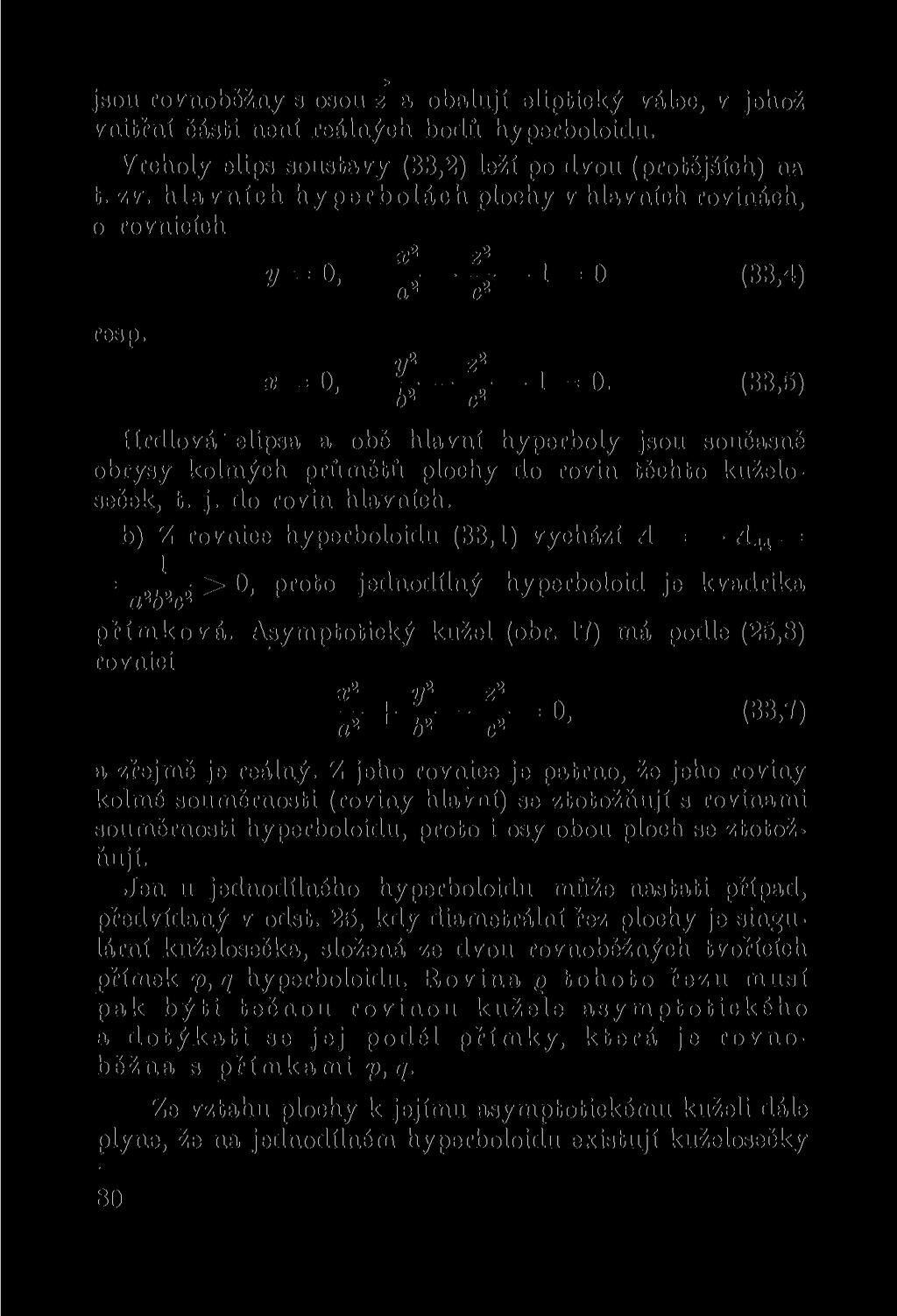 jsou rovnoběžný s osou z a obalují eliptický válec, v jehož vnitrní části není reálných bodů hyperboloidu. Vrcholy elips soustavy (33,2) leží po dvou (protějších) na t. zv.