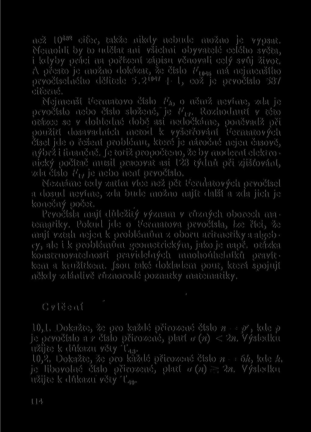 než 10 í82 cifer, takže nikdy nebude možno je vypsat. Nemohli by to udělat ani všichni obyvatelé celého světa, i kdyby práci na pořízení zápisu věnovali celý svůj život.