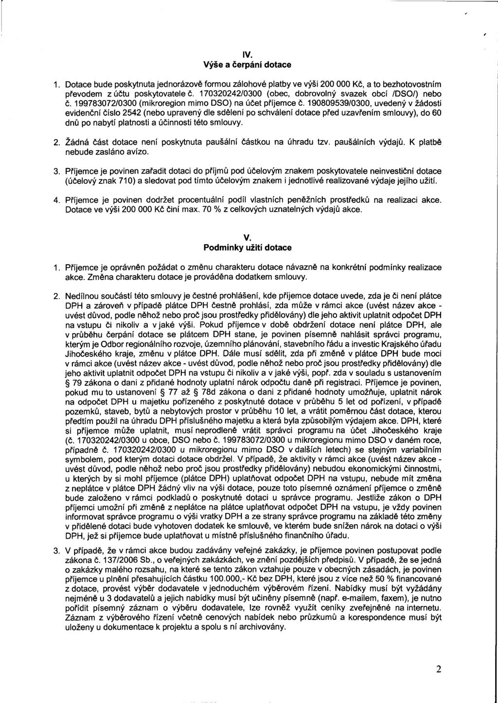 IV. Výše a čerpání dotace 1. Dotace bude poskytnuta jednorázově formou zálohové platby ve výši 200 000 Kč, a to bezhotovostním převodem z účtu poskytovatele č.