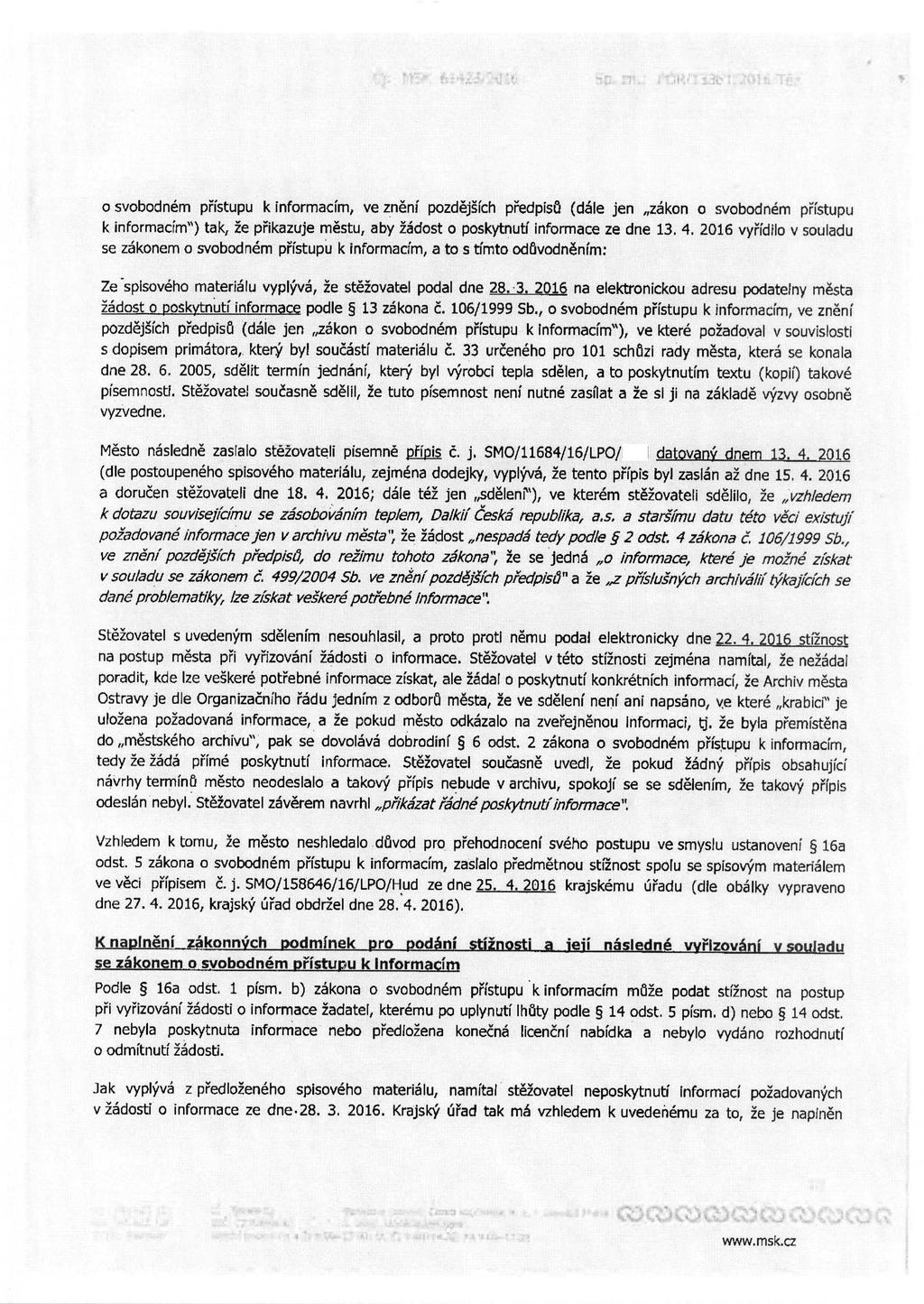 o svobodnem piistupu k informacim, ve zneni pozdejsich piedpiso (dale jen zakon o svobodnem phstupu k informacim") tak, 2e pfikazuje mestu, aby 26dost o poskytnuti informace ze dne 13. 4.