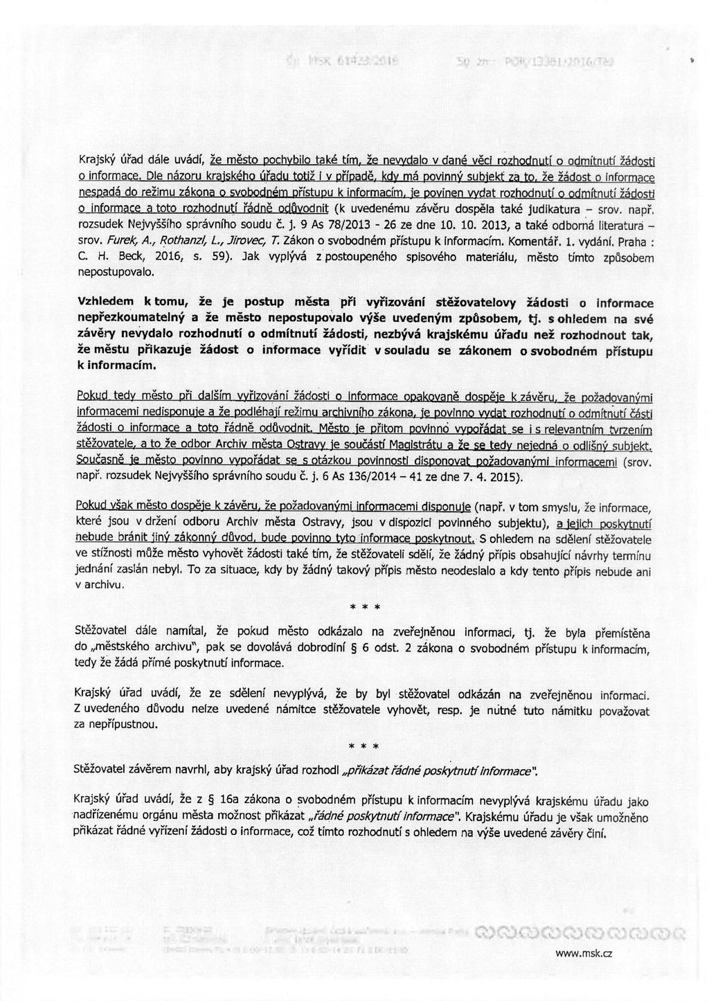 Krajsky urad date uvadi, 2e mesto pochybilo take tim, 2e nevydalo v dane veci rozhodnuti o odmitnuti 26dosti o informace.