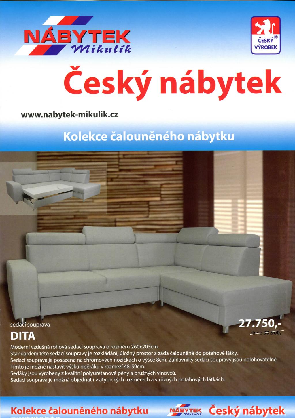 1^^ CESKY VYROBEK Cesky nabytek www.nabytek-mikulik.cz sedaci souprava DITA 27.750,- Moderni vzdusna rohova sedacf souprava o rozmeru 260x203cm.