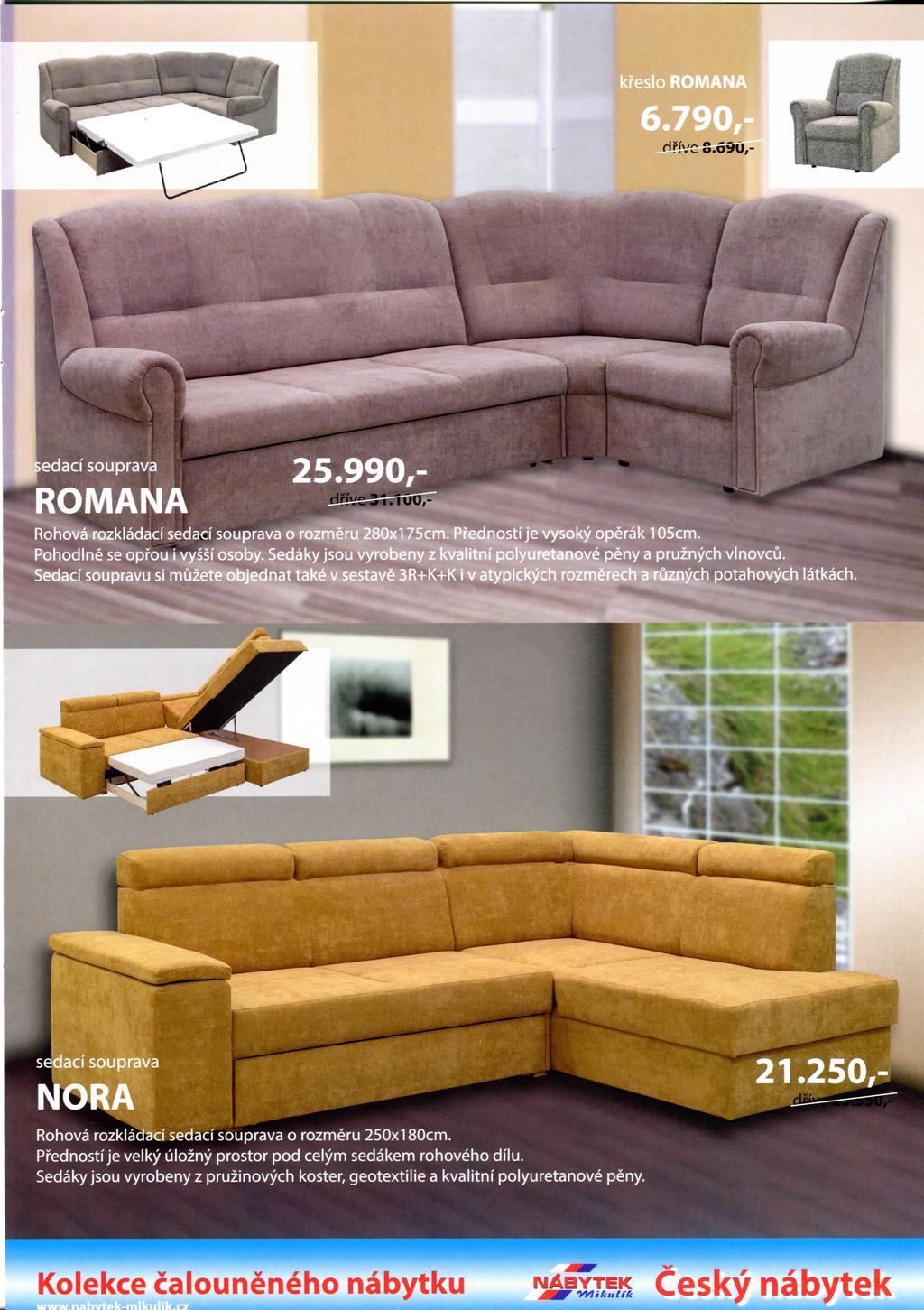 pedaci souprava ^^Mfl^flB 25 990 " ROMANA ~ Rohova rozkladaci sedacf souprava o rozmeru 280x175cm. Prednosti je vysoky operak 105cm. Pohodlne se oprou i vyssi osoby.