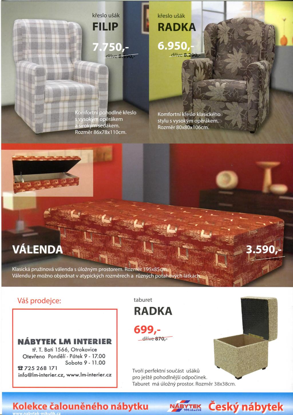 Vas prodejce: NABYTEK LM INTERIER tr. T. Bati 1566, Otrokovice Otevreno Pondelf- Patek 9-17.00 Sobota 9-11.00 8 725 268 171 info@lm-interier.cz, www.