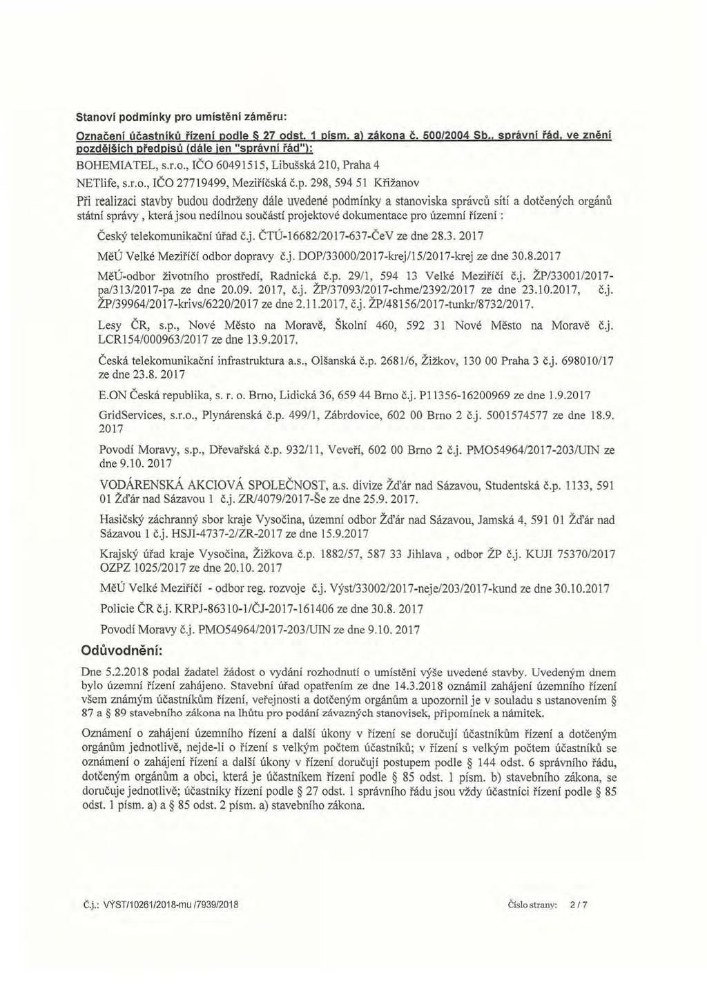 Stanoví podmínky pro umístění záměru: Označení účastníků řízení podle 27 odst. 1 písm. a) zákona Č. 500/2004 Sb.. správní řád. ve znění pozděj š íc h předpisů (dále jen "správní řád"): BOHEMIATEL, S.