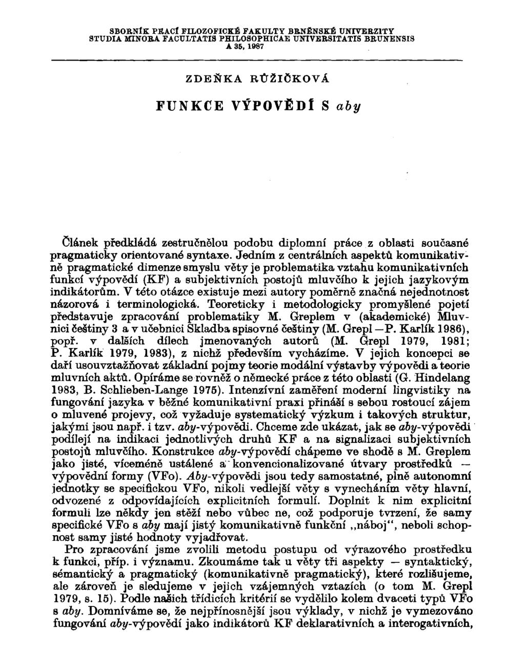 SBORNÍK PRACÍ FILOZOFICKÉ FAKULTY BRNĚNSKÉ UNIVERZITY STUDIA MINORA FACULTATIS PHILOSOPHICAE UNIVBRSITATIS BRUNBNSIS A 35, 1987 ZDEŇKA RŮŽIČKOVÁ FUNKCE VÝPOVĚDI S aby článek předkládá zestručnělou