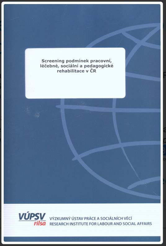 Screening podmínek pracovní, léčebné, sociální a pedagogické rehabilitace V letech 2016 a 2017 jsme se podíleli na výzkumu zadaného MPSV a realizovaného Výzkumným ústavem práce a sociálních věcí.
