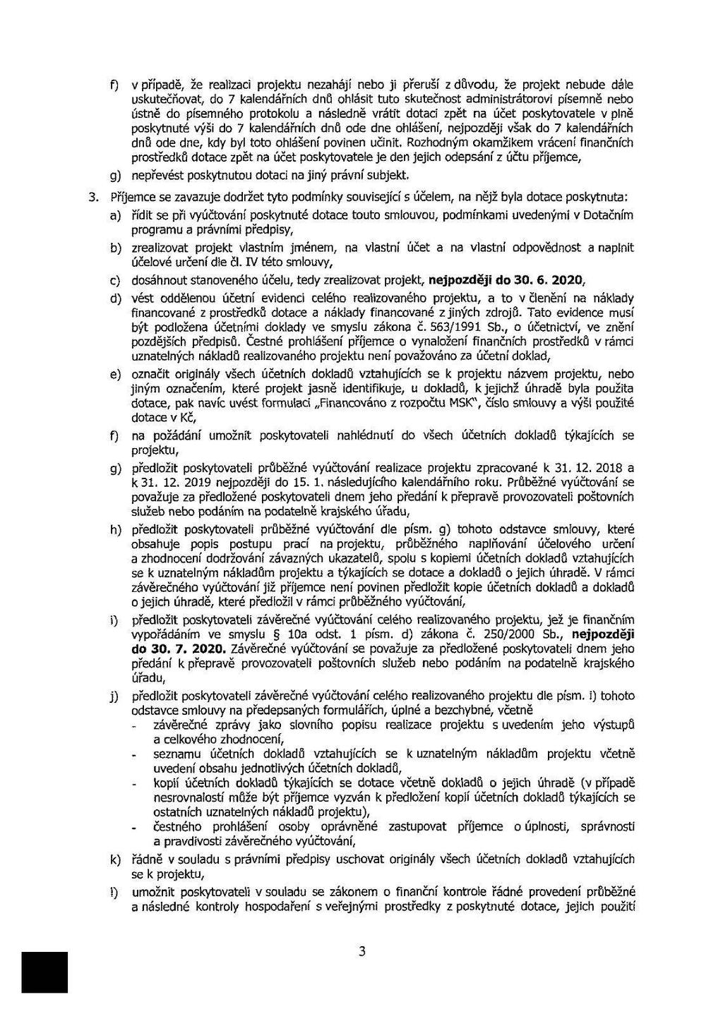 f) v přípdě, že relizi prjektu ezhájí eb ji přeruší z důvdu, že prjekt ebude dále uskutečňvt, d 7 kledáříh dů hlásit tut skutečst dmiistrátrvi písemě eb ústě d píseméh prtklu ásledě vrátit dti zpět