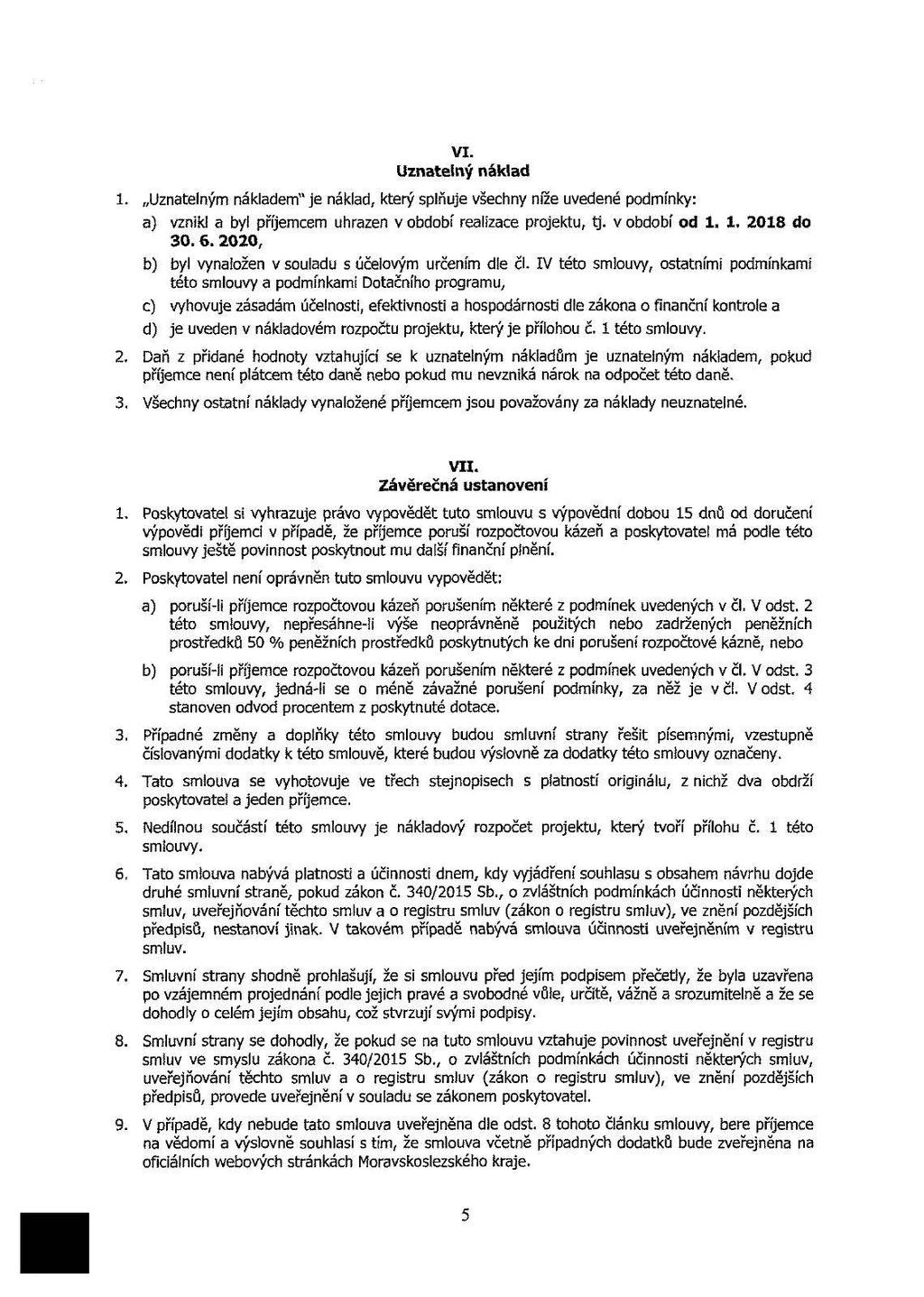 VI. Uztelý ákld 1. Uztelým ákldem" je ákld, který splňuje všehy mze uvedeé pdmíky: ) vzik! byl příjemem uhrze v bdbí relize prjektu, tj. v bdbí d 1. 1. 018 d 0. 6.