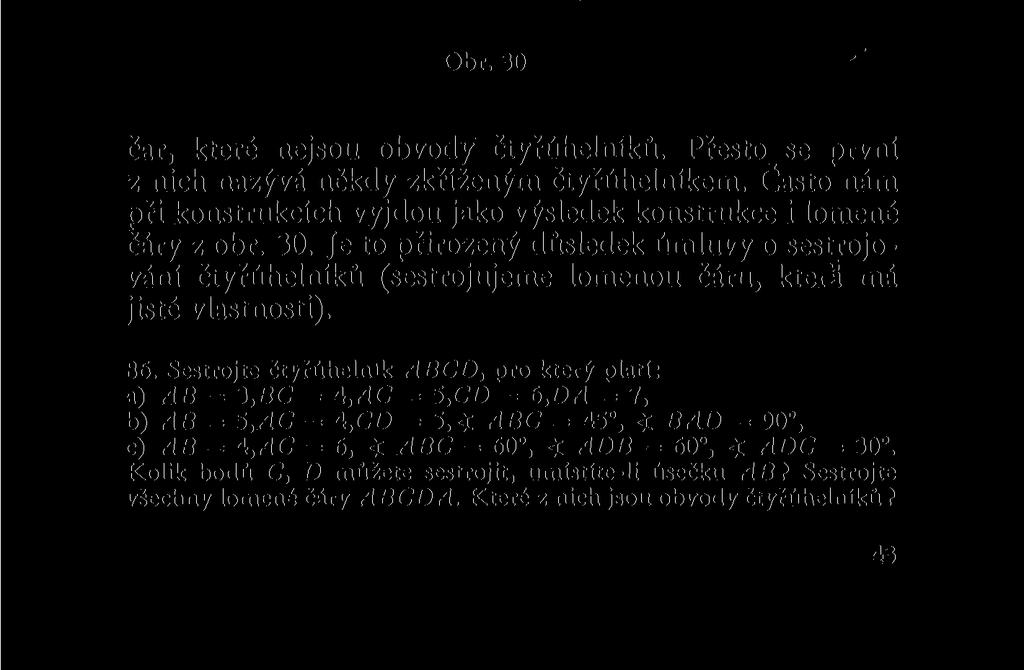 Čtyřůhelník považujeme za sestrojený, je-li sestrojena lomená čára jeho obvodu.