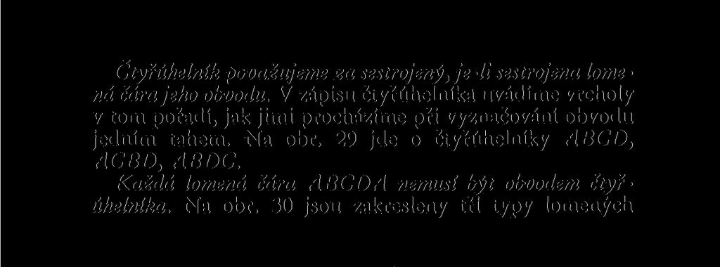 Každá lomená čára ABCDA nemusí být obvodem čtyřúhelníka. Na obr. 30 jsou zakresleny tři typy lomených Obr. 30 čar, které nejsou obvody čtyřúhelníků.