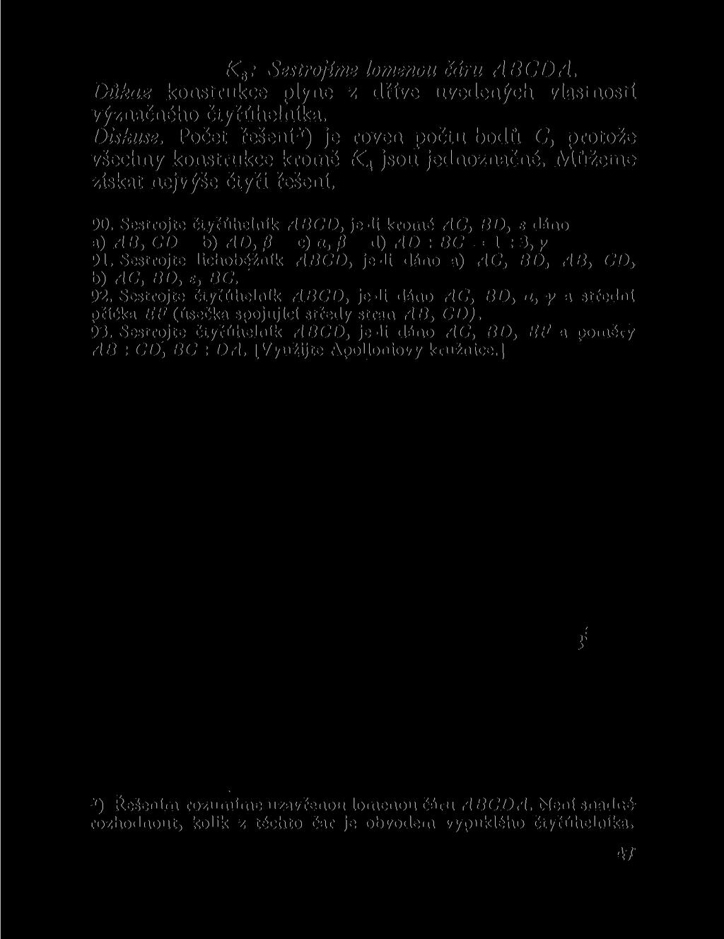 K e : Sestrojíme lomenou čáru ABCDA. Důkaz konstrukce plyne z dříve uvedených vlastností význačného čtyřúhelníka. Diskuse.
