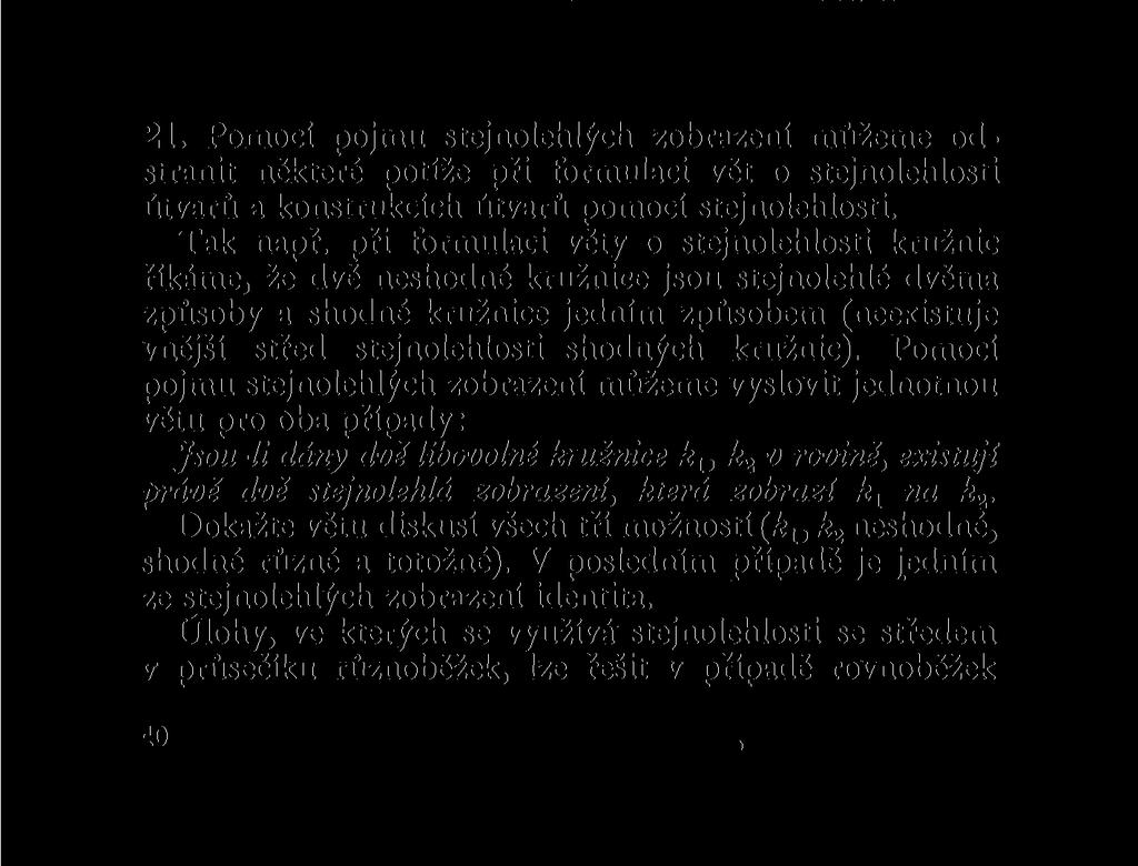 83. Vepište do dané kružnice trojúhelník stejnolehlý s daným pravoúhlým trojúhelníkem ABC. [Zvolte v kružnici průměr rovnoběžný s přeponou trojúhelníka. Jsou dvě řešení!] 84.